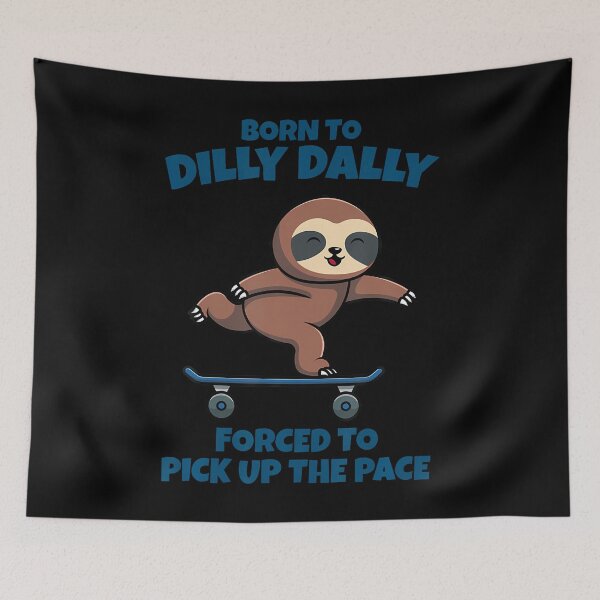Item preview, Born To Dilly Dally Forced To Pick Up The Pace Sloth designed and sold by cordfried3h.