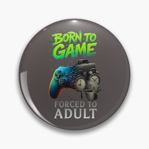 Item preview, Born to Game Forced to Adult Funny Gaming Adult Gamer  designed and sold by ArleneRowe.