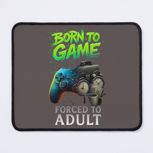 Item preview, Born to Game Forced to Adult Funny Gaming Adult Gamer  designed and sold by ArleneRowe.
