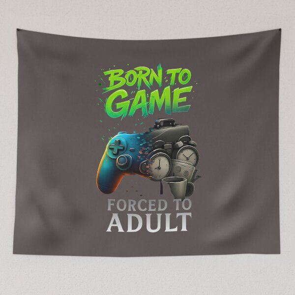 Item preview, Born to Game Forced to Adult Funny Gaming Adult Gamer  designed and sold by ArleneRowe.