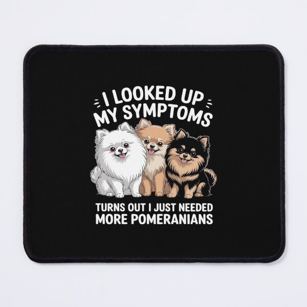 Item preview, I Looked Up My Symptoms I Just Needed More Pomeranians designed and sold by imsamaharem.