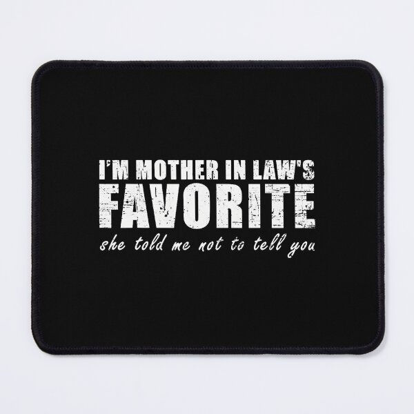 Item preview, I'M Mother In Law's Favorite She Told Me Not To Tell You designed and sold by jayeshainch.