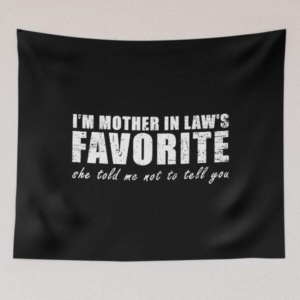 Item preview, I'M Mother In Law's Favorite She Told Me Not To Tell You designed and sold by jayeshainch.