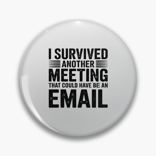 Item preview, I Survived Another Meeting That Could Have Been An Email designed and sold by Slwankol.