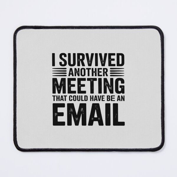 Item preview, I Survived Another Meeting That Could Have Been An Email designed and sold by Slwankol.