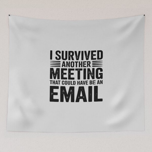 Item preview, I Survived Another Meeting That Could Have Been An Email designed and sold by Slwankol.