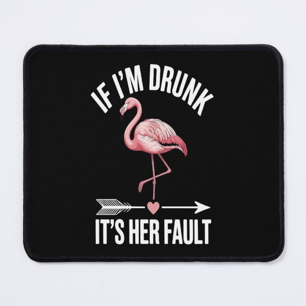 Item preview, If I'm Drunk It's Her Fault Flamingo Lovers designed and sold by Slwankol.
