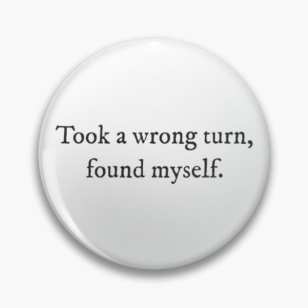Item preview, Took a wrong turn, found myself. - Quirky Witty Funny Cool Minimalist Typography designed and sold by GraTEEtude.
