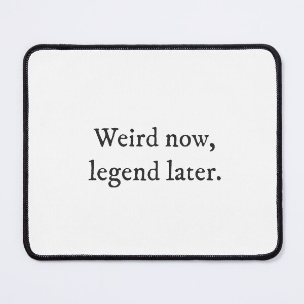 Item preview, Weird now, legend later. - Underdog Quirky Witty Funny Cool Minimalist Typography designed and sold by GraTEEtude.