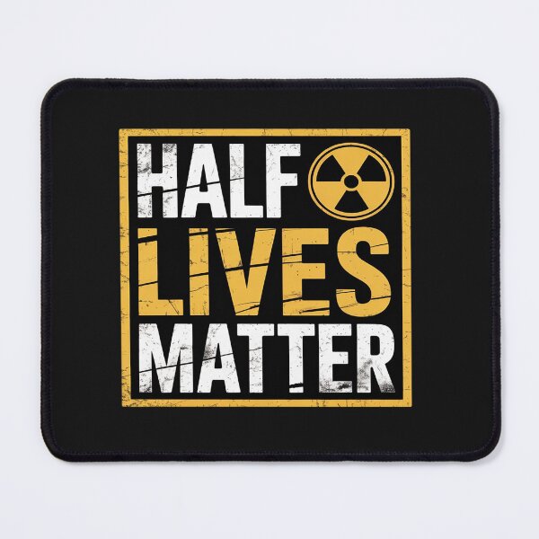 Item preview, Half Lives Matter Radioactive Saying Physics Radioactivity designed and sold by Rackaam.
