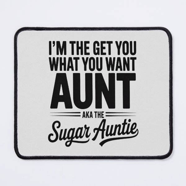 Item preview, I'm the get you what you want aunt aka the sugar auntie designed and sold by ProudForFunny.