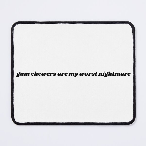 Item preview, Gum Chewers Are my Worst Nighmare designed and sold by MisoMind.