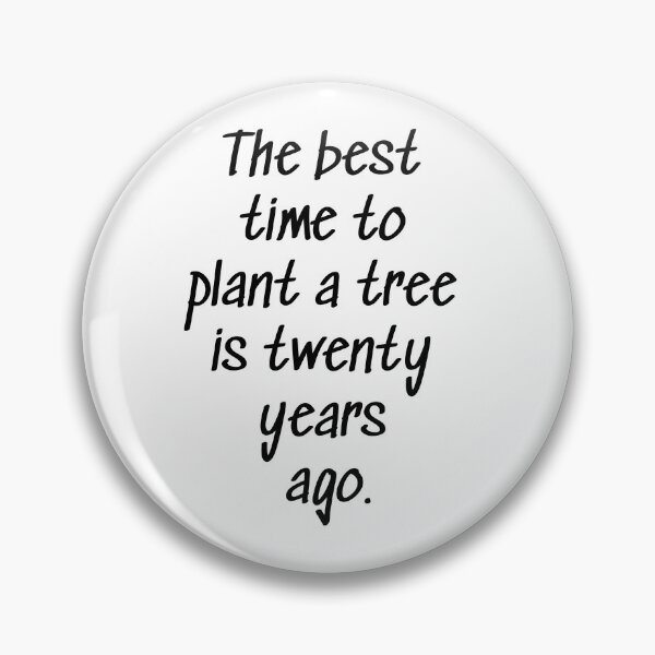 Item preview, The best time to plant a tree is 20 years ago designed and sold by Roxane Bay.
