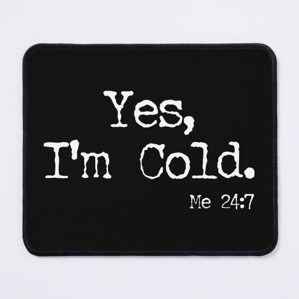 Item preview, Yes I'm Cold, Me 24 7 designed and sold by zenicafariana.
