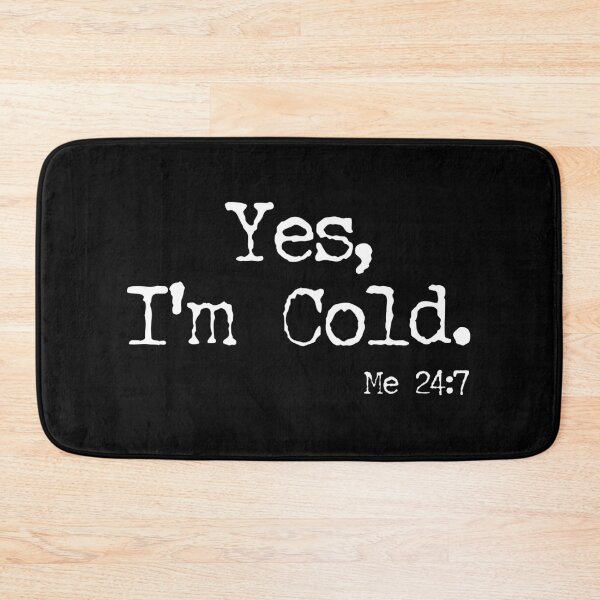 Item preview, Yes I'm Cold, Me 24 7 designed and sold by zenicafariana.