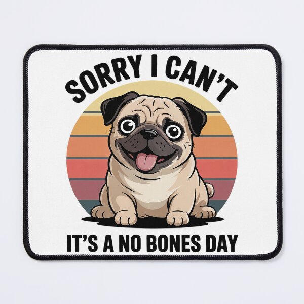 Item preview, Sorry I Can't It's A No Bones Day Pug Dog designed and sold by RuthGAArt.