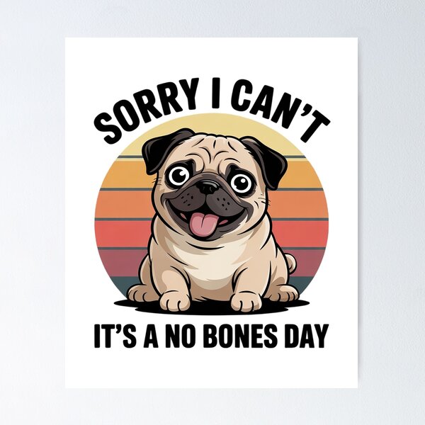Item preview, Sorry I Can't It's A No Bones Day Pug Dog  designed and sold by RuthGAArt.
