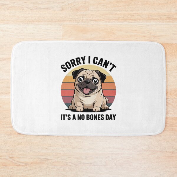 Item preview, Sorry I Can't It's A No Bones Day Pug Dog  designed and sold by RuthGAArt.