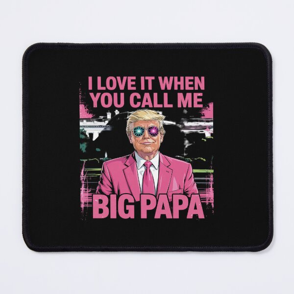 Item preview, I Love It When You Call Me Big Papa Daddy Donald Trump designed and sold by MarkLeedsArt.