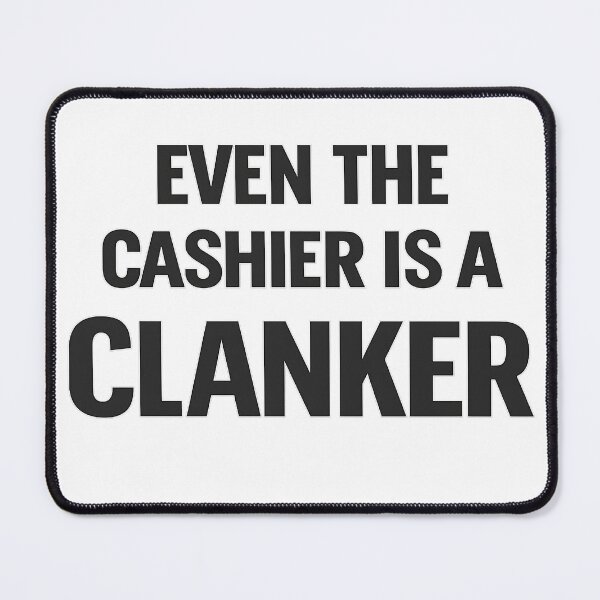 Item preview, Even The Cashier Is A Clanker designed and sold by Bottron9000.