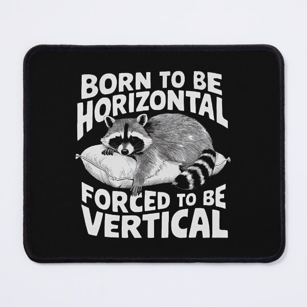 Item preview, Born To Be Horizontal Forced To Be Vertical designed and sold by oglesum.