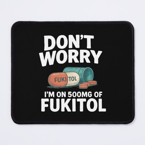 Item preview, Don't Worry I'M On 500Mg Of Fukitol Funny Saying Quote Men designed and sold by heupelipocko.