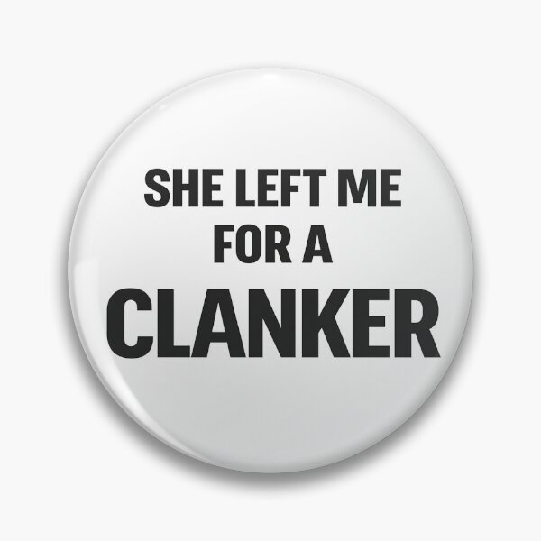 Item preview, She Left Me For A Clanker designed and sold by Bottron9000.