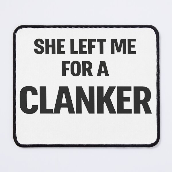 Item preview, She Left Me For A Clanker designed and sold by Bottron9000.