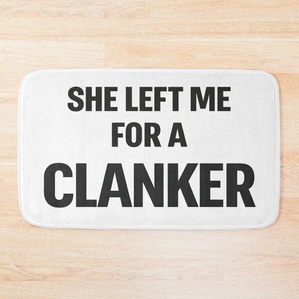 Item preview, She Left Me For A Clanker designed and sold by Bottron9000.