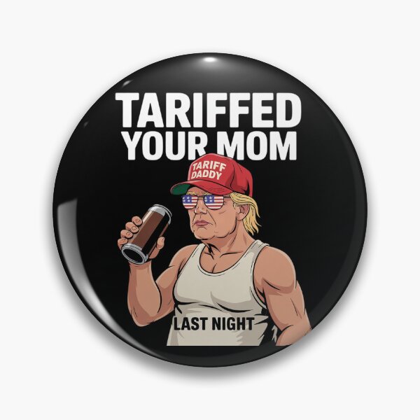 Item preview, Tariffed Your Mom Tariff Daddy Trump Meme  designed and sold by MarkLeedsArt.