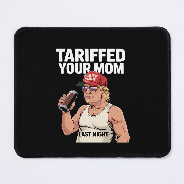 Item preview, Tariffed Your Mom Tariff Daddy Trump Meme  designed and sold by MarkLeedsArt.