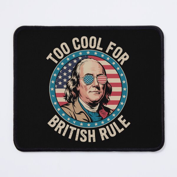 Item preview, Too Cool For British Rule Ben Franklin 4th of July Funny designed and sold by AsteriskDatBArt.