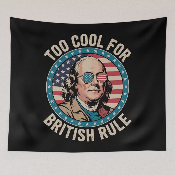 Item preview, Too Cool For British Rule Ben Franklin 4th of July Funny designed and sold by AsteriskDatBArt.