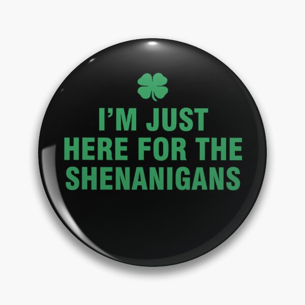 Item preview, I’m Just Here For The Shenanigans designed and sold by JeffGrinble.