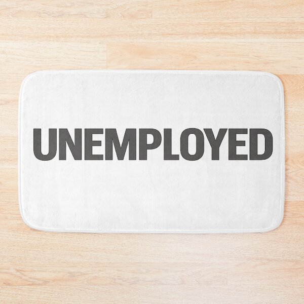 Item preview, Unemployed designed and sold by Bottron9000.