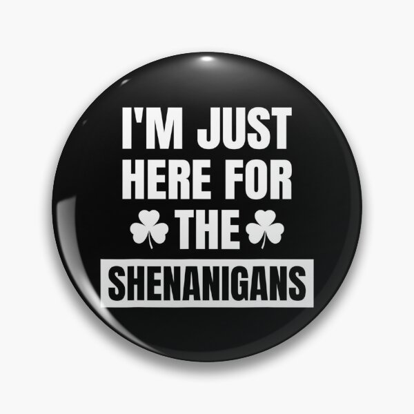 Item preview, I’m Just Here For The Shenanigans designed and sold by JeffGrinble.