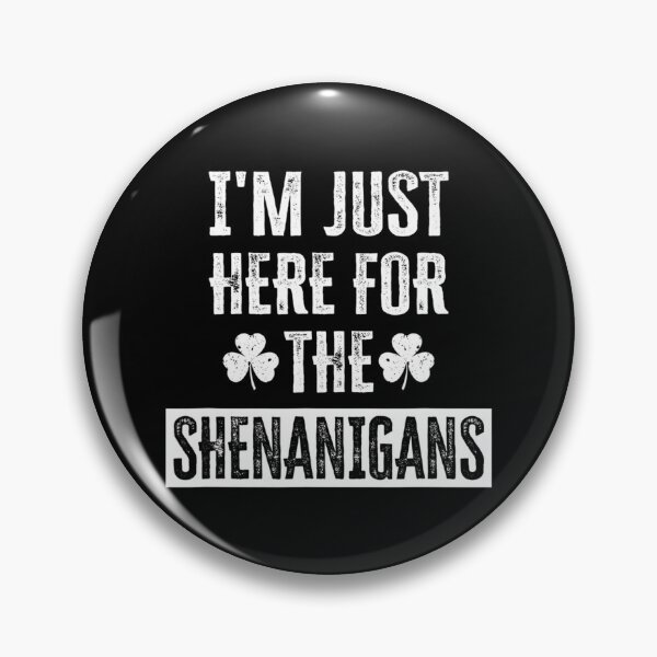 Item preview, I’m Just Here For The Shenanigans designed and sold by JeffGrinble.