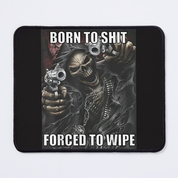 Item preview, Born To Shit Forced To Wipe Funny Evil Skeleton Meme designed and sold by KarmenAlexV.