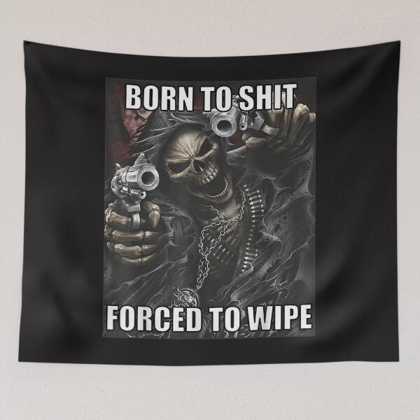 Item preview, Born To Shit Forced To Wipe Funny Evil Skeleton Meme designed and sold by KarmenAlexV.