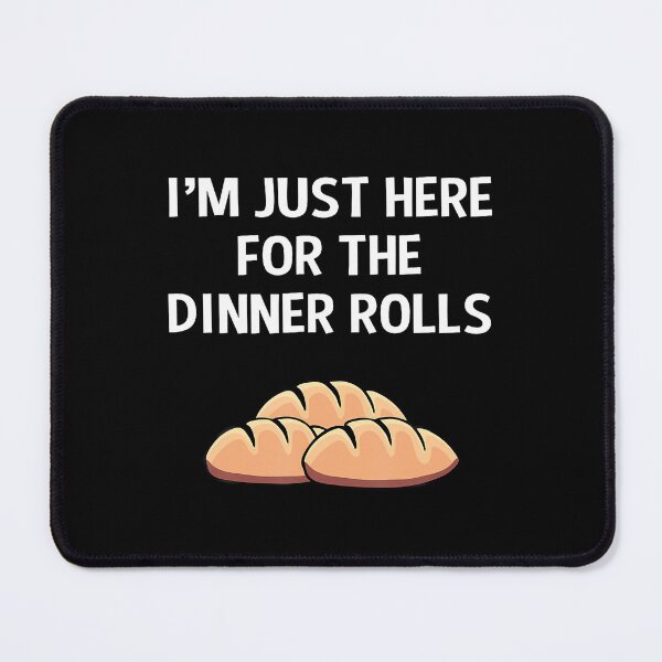 Item preview, I'M Just Here For The Dinner Rolls Thanksgiving Food designed and sold by AileighKyser.