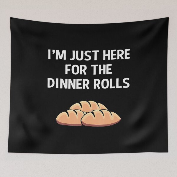 Item preview, I'M Just Here For The Dinner Rolls Thanksgiving Food designed and sold by AileighKyser.