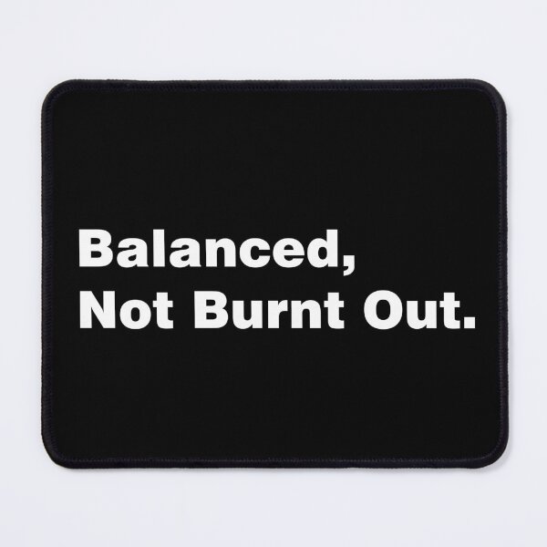 Item preview, Balanced, Not Burnt Out designed and sold by sheelatewatia.