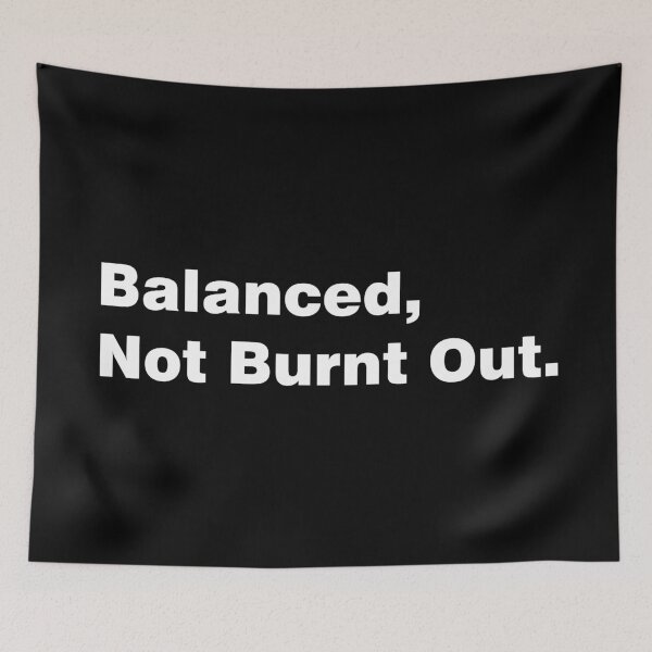 Item preview, Balanced, Not Burnt Out designed and sold by sheelatewatia.