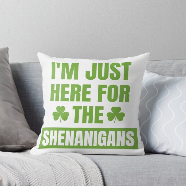 Item preview, I’m Just Here For The Shenanigans designed and sold by JeffGrinble.