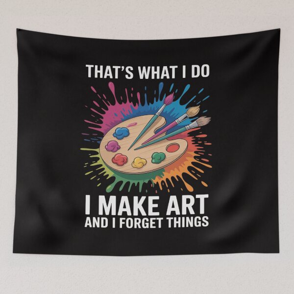 Item preview, That's What I Do I Make Art And I Forget Things Art Painting designed and sold by BotboutiquePre.