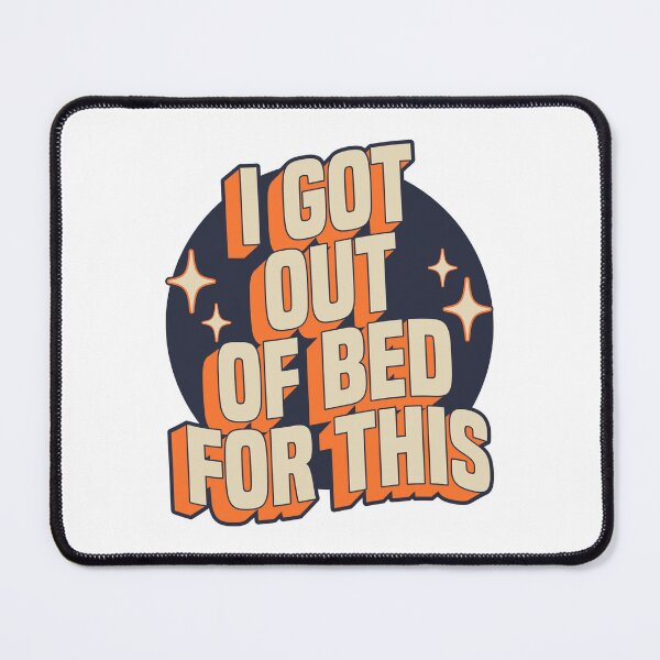 Item preview, I Got Out Of Bed For This - Funny Sarcastic designed and sold by JavaGraph.