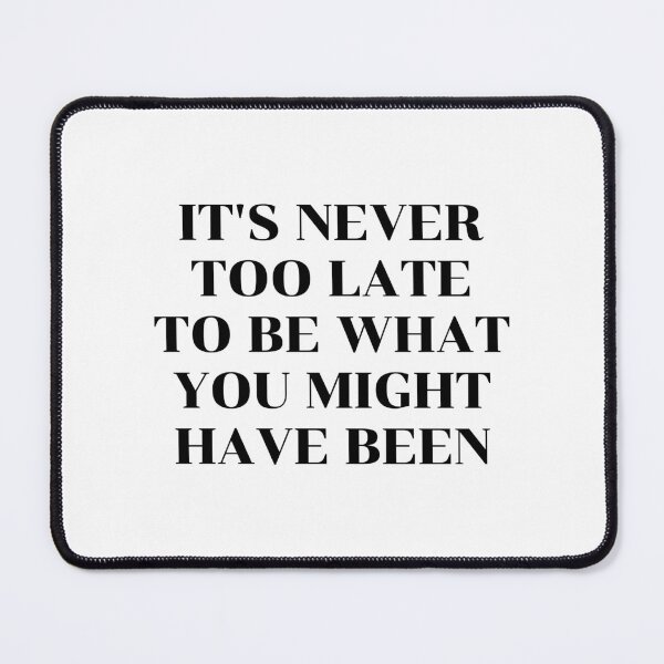 Item preview, Self help quotes - It's never too late to be what you might have been designed and sold by Inspirationmotivation.