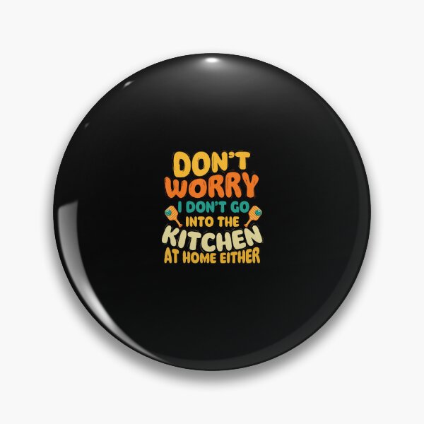 Item preview, Don't Worry I Don't Go Into The Kitchen designed and sold by CeliaKline.