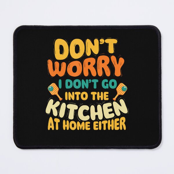 Item preview, Don't Worry I Don't Go Into The Kitchen designed and sold by CeliaKline.
