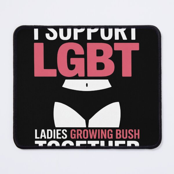 Item preview, LGBT I Support LGBT Ladies Growing Bush Together designed and sold by FluoroWave.